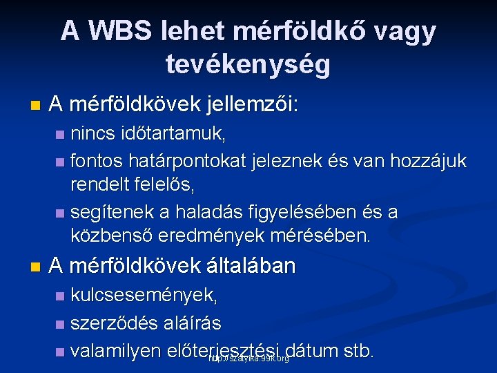 A WBS lehet mérföldkő vagy tevékenység n A mérföldkövek jellemzői: nincs időtartamuk, n fontos