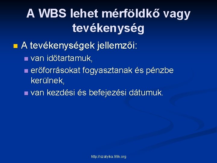 A WBS lehet mérföldkő vagy tevékenység n A tevékenységek jellemzői: van időtartamuk, n erőforrásokat