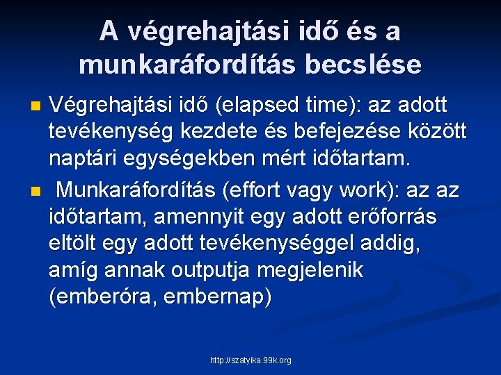 A végrehajtási idő és a munkaráfordítás becslése Végrehajtási idő (elapsed time): az adott tevékenység