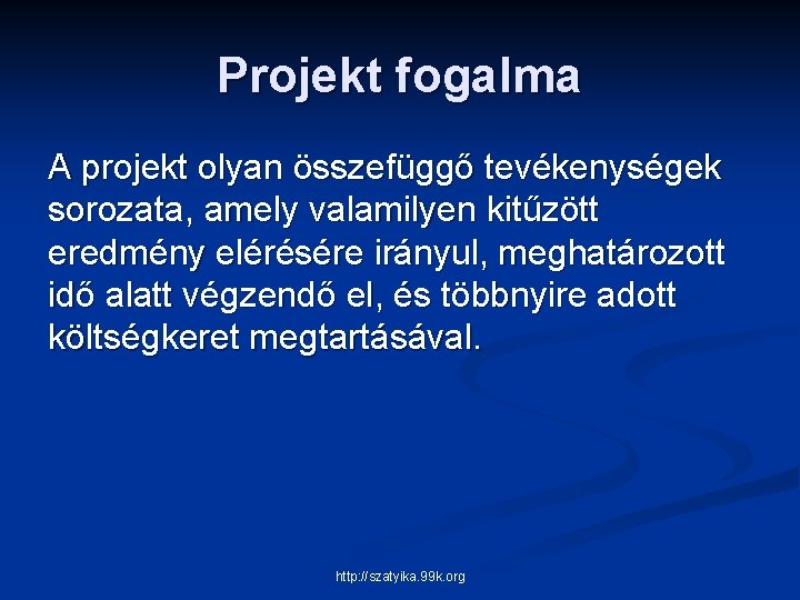 Projekt fogalma A projekt olyan összefüggő tevékenységek sorozata, amely valamilyen kitűzött eredmény elérésére irányul,