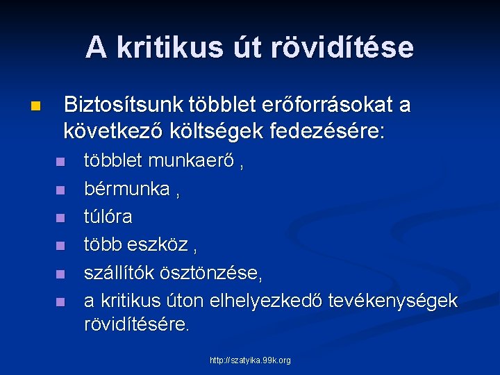 A kritikus út rövidítése n Biztosítsunk többlet erőforrásokat a következő költségek fedezésére: n n