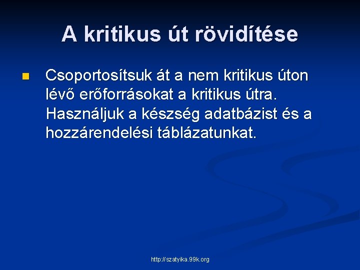 A kritikus út rövidítése n Csoportosítsuk át a nem kritikus úton lévő erőforrásokat a