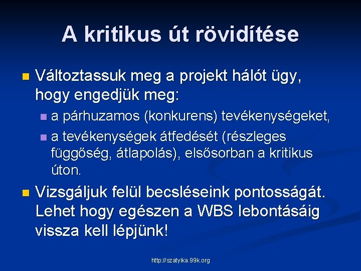 A kritikus út rövidítése n Változtassuk meg a projekt hálót ügy, hogy engedjük meg: