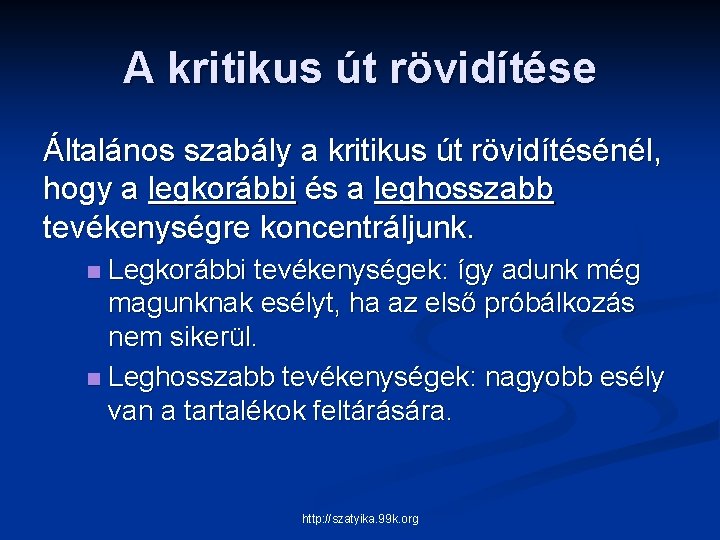 A kritikus út rövidítése Általános szabály a kritikus út rövidítésénél, hogy a legkorábbi és