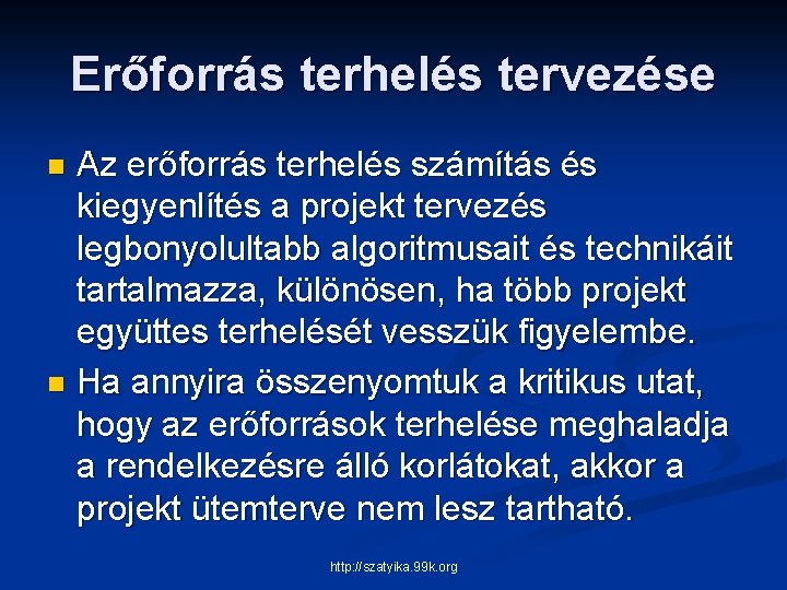 Erőforrás terhelés tervezése Az erőforrás terhelés számítás és kiegyenlítés a projekt tervezés legbonyolultabb algoritmusait