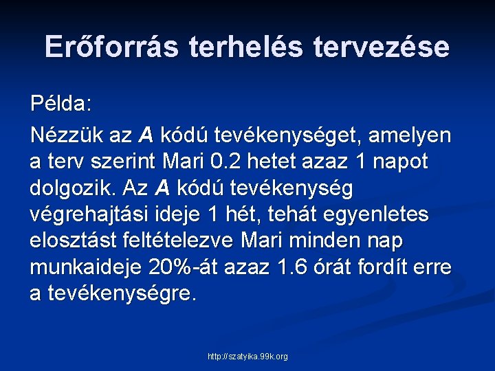 Erőforrás terhelés tervezése Példa: Nézzük az A kódú tevékenységet, amelyen a terv szerint Mari