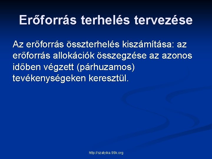 Erőforrás terhelés tervezése Az erőforrás összterhelés kiszámítása: az erőforrás allokációk összegzése az azonos időben