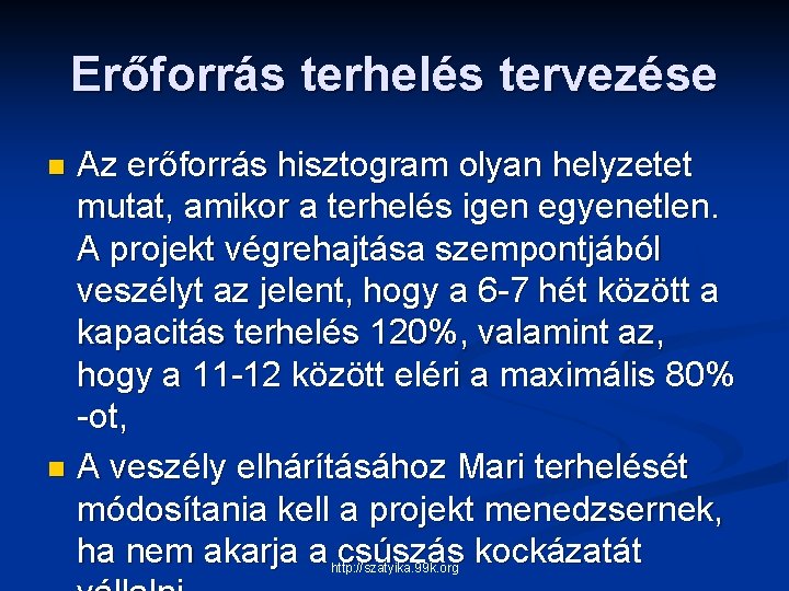 Erőforrás terhelés tervezése Az erőforrás hisztogram olyan helyzetet mutat, amikor a terhelés igen egyenetlen.