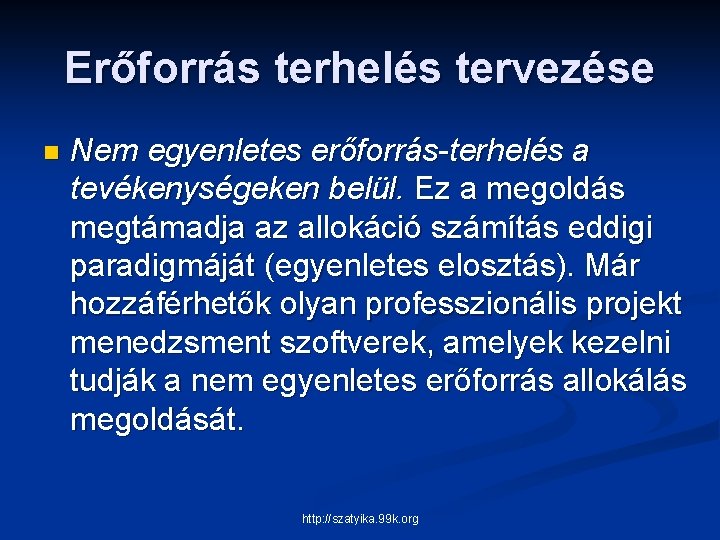 Erőforrás terhelés tervezése n Nem egyenletes erőforrás-terhelés a tevékenységeken belül. Ez a megoldás megtámadja