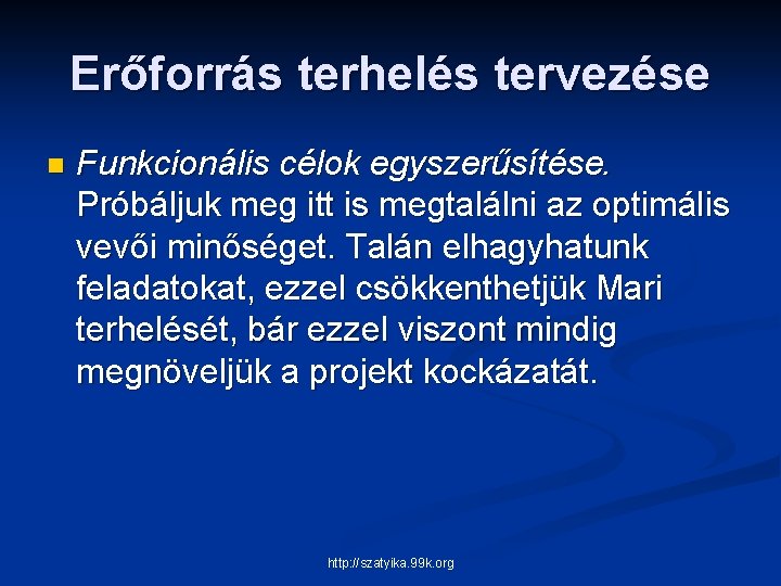 Erőforrás terhelés tervezése n Funkcionális célok egyszerűsítése. Próbáljuk meg itt is megtalálni az optimális