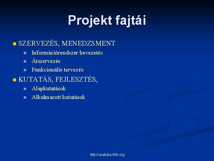 Projekt fajtái n SZERVEZÉS, MENEDZSMENT n n Információrendszer bevezetés Átszervezés Funkcionális tervezés KUTATÁS, FEJLESZTÉS,