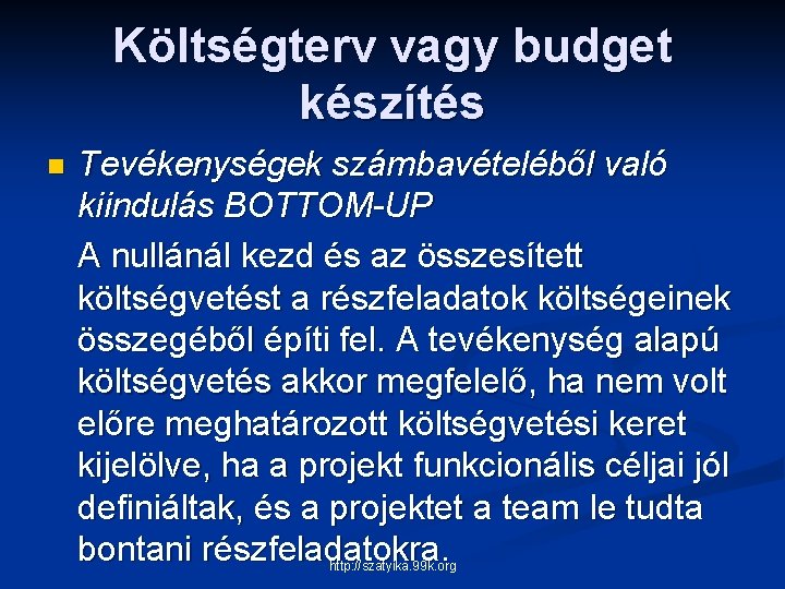 Költségterv vagy budget készítés n Tevékenységek számbavételéből való kiindulás BOTTOM-UP A nullánál kezd és