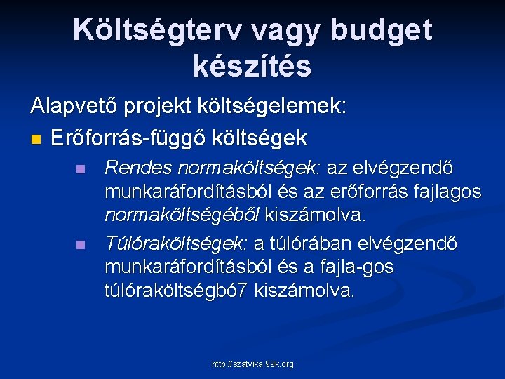 Költségterv vagy budget készítés Alapvető projekt költségelemek: n Erőforrás függő költségek n n Rendes