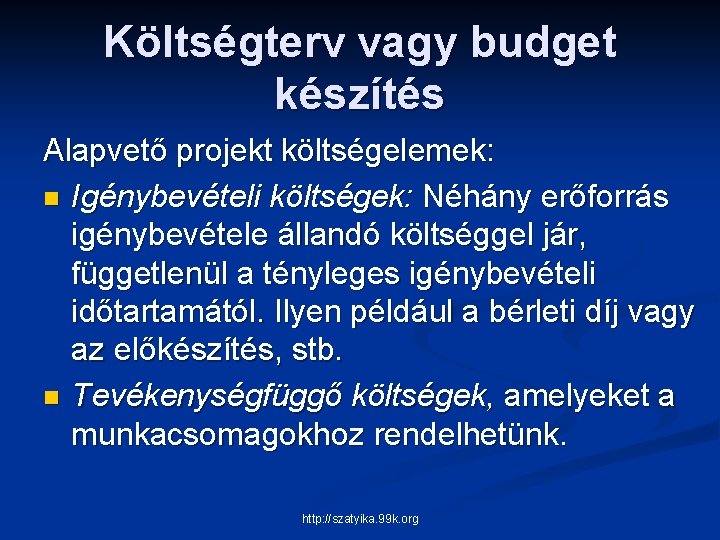 Költségterv vagy budget készítés Alapvető projekt költségelemek: n Igénybevételi költségek: Néhány erőforrás igénybevétele állandó