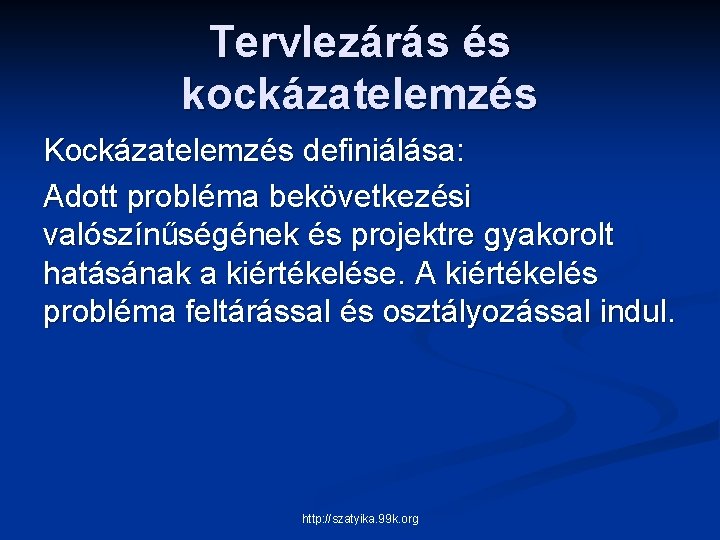 Tervlezárás és kockázatelemzés Kockázatelemzés definiálása: Adott probléma bekövetkezési valószínűségének és projektre gyakorolt hatásának a