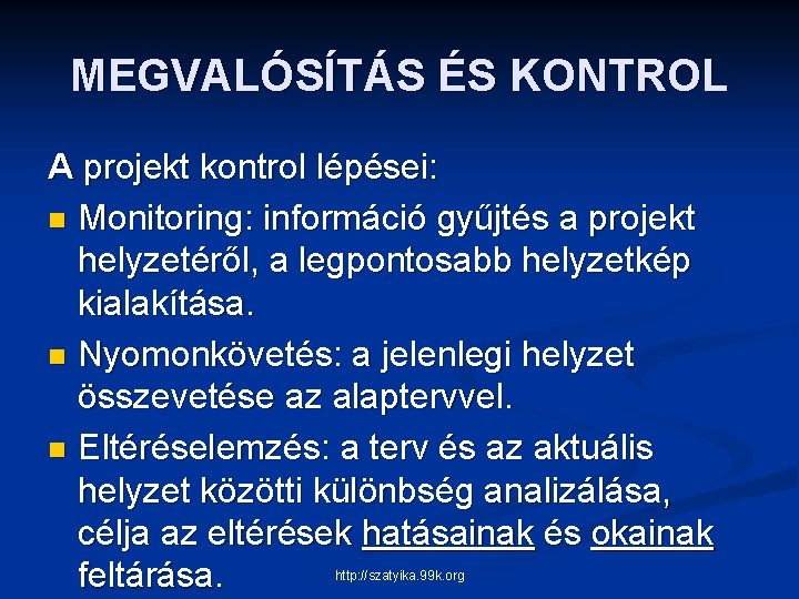 MEGVALÓSÍTÁS ÉS KONTROL A projekt kontrol lépései: n Monitoring: információ gyűjtés a projekt helyzetéről,