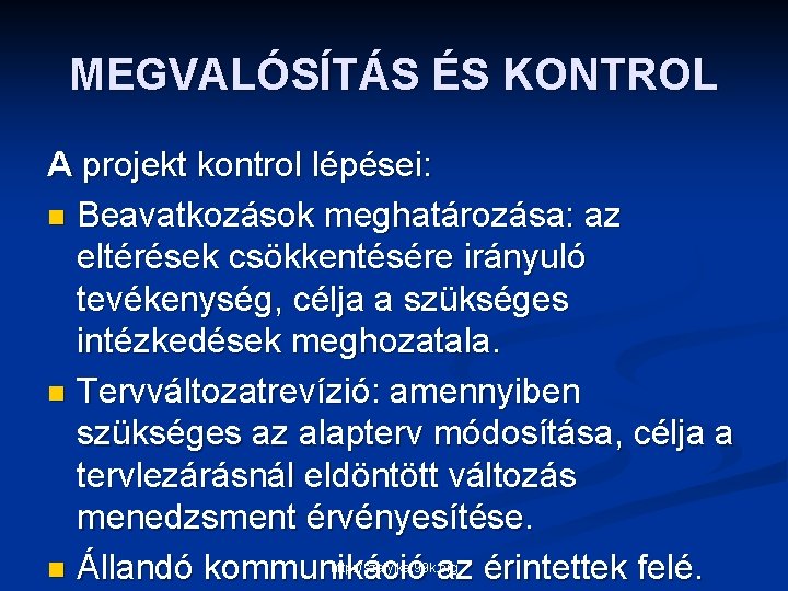 MEGVALÓSÍTÁS ÉS KONTROL A projekt kontrol lépései: n Beavatkozások meghatározása: az eltérések csökkentésére irányuló