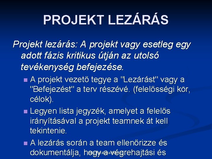 PROJEKT LEZÁRÁS Projekt lezárás: A projekt vagy esetleg egy adott fázis kritikus útján az