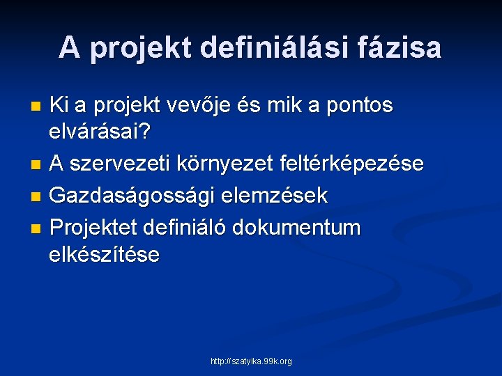 A projekt definiálási fázisa Ki a projekt vevője és mik a pontos elvárásai? n