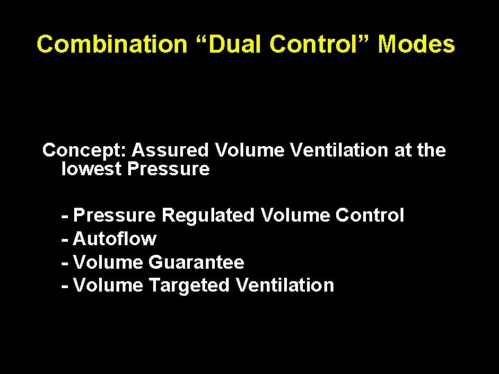 Combination “Dual Control” Modes Concept: Assured Volume Ventilation at the lowest Pressure - Pressure