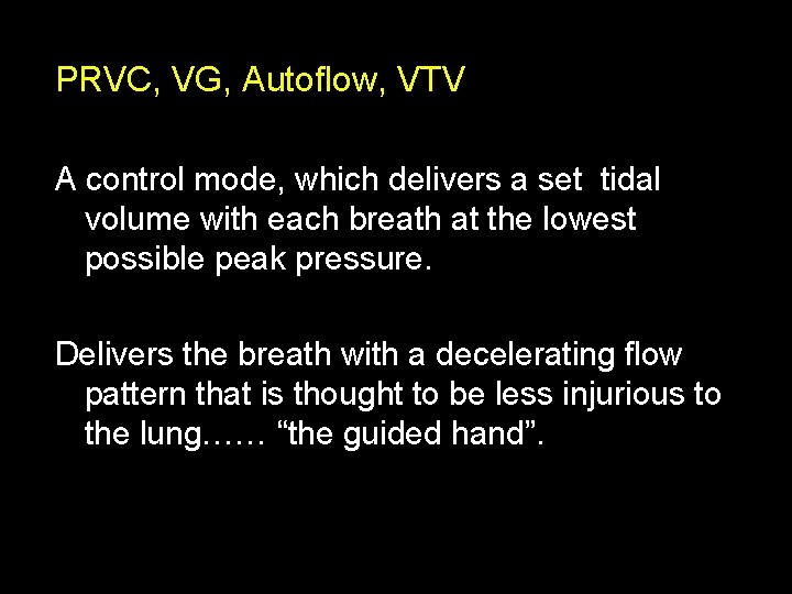 PRVC, VG, Autoflow, VTV A control mode, which delivers a set tidal volume with