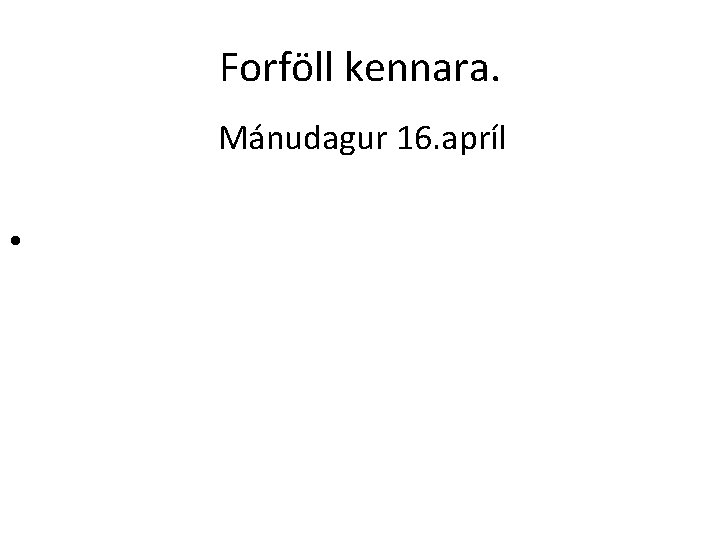 Forföll kennara. Mánudagur 16. apríl • 