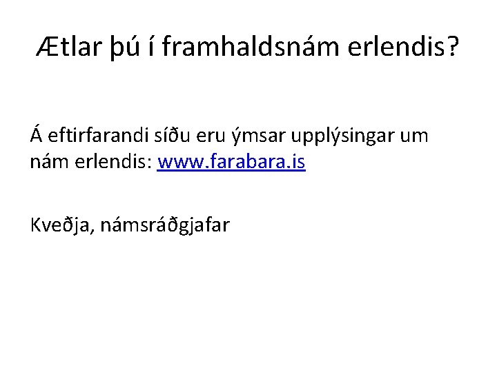 Ætlar þú í framhaldsnám erlendis? Á eftirfarandi síðu eru ýmsar upplýsingar um nám erlendis: