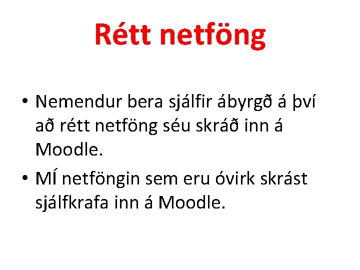 Rétt netföng • Nemendur bera sjálfir ábyrgð á því að rétt netföng séu skráð