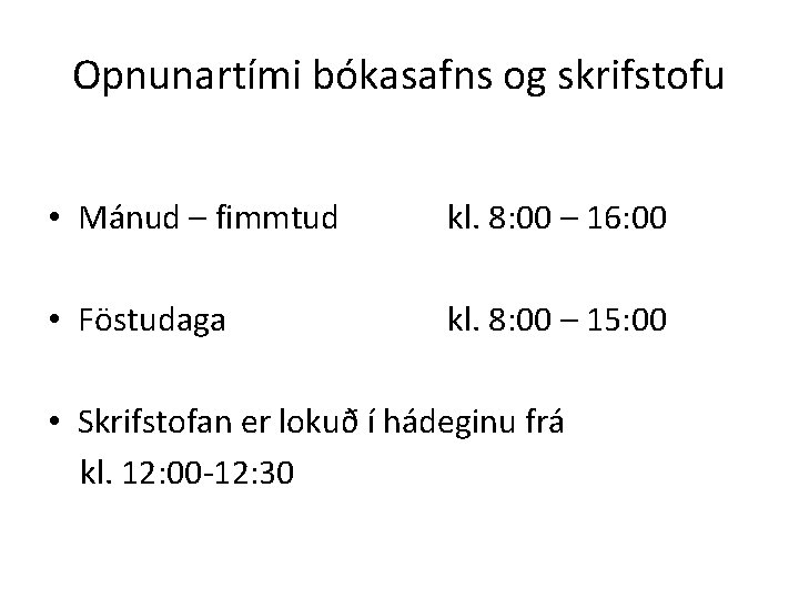 Opnunartími bókasafns og skrifstofu • Mánud – fimmtud kl. 8: 00 – 16: 00