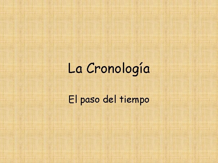 La Cronología El paso del tiempo 