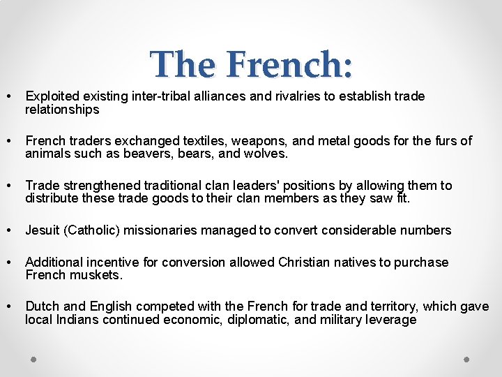 The French: • Exploited existing inter-tribal alliances and rivalries to establish trade relationships •