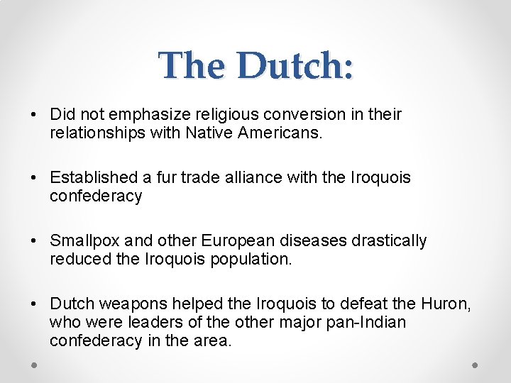 The Dutch: • Did not emphasize religious conversion in their relationships with Native Americans.