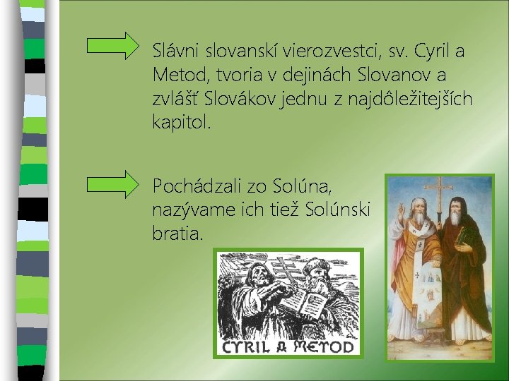 Slávni slovanskí vierozvestci, sv. Cyril a Metod, tvoria v dejinách Slovanov a zvlášť Slovákov