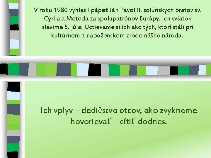 V roku 1980 vyhlásil pápež Ján Pavol II. solúnskych bratov sv. Cyrila a Metoda