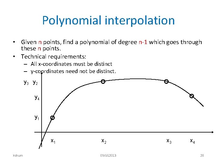 Polynomial interpolation • Given n points, find a polynomial of degree n-1 which goes