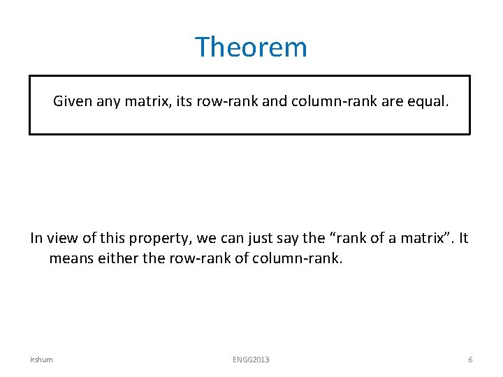 Theorem Given any matrix, its row-rank and column-rank are equal. In view of this