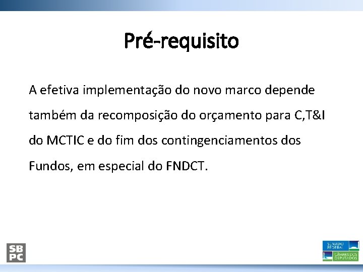 Pré-requisito A efetiva implementação do novo marco depende também da recomposição do orçamento para