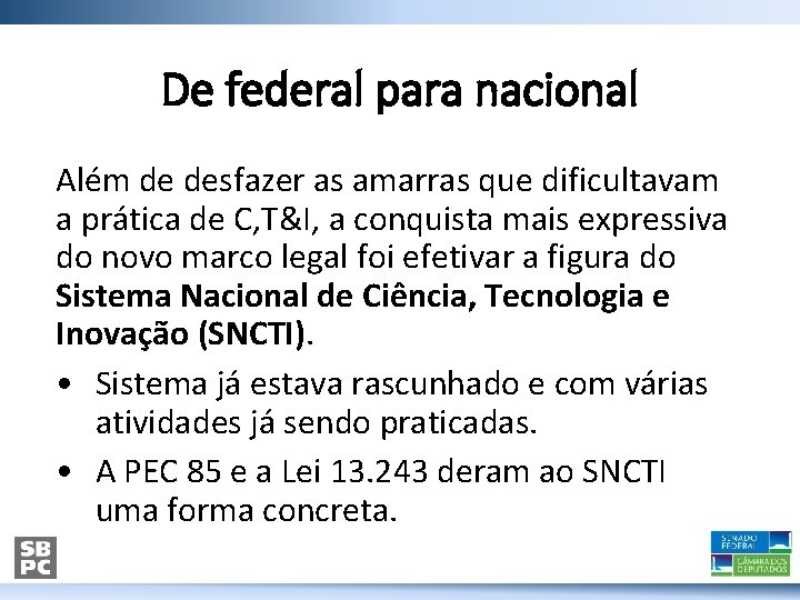 De federal para nacional Além de desfazer as amarras que dificultavam a prática de