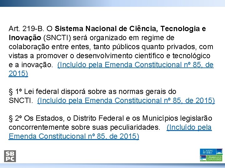 Art. 219 -B. O Sistema Nacional de Ciência, Tecnologia e Inovação (SNCTI) será organizado