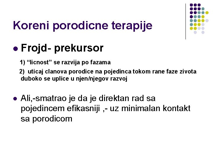 Koreni porodicne terapije l Frojd- prekursor 1) “licnost” se razvija po fazama 2) uticaj