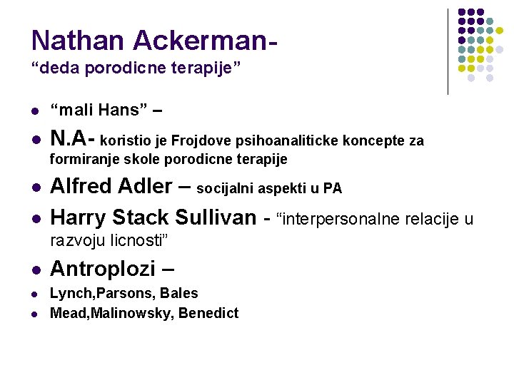 Nathan Ackerman- “deda porodicne terapije” l “mali Hans” – l N. A- koristio je Nathan Ackerman- “deda porodicne terapije” l “mali Hans” – l N. A- koristio je