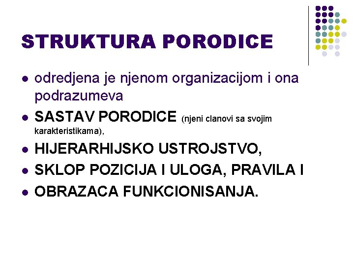 STRUKTURA PORODICE l l odredjena je njenom organizacijom i ona podrazumeva SASTAV PORODICE (njeni STRUKTURA PORODICE l l odredjena je njenom organizacijom i ona podrazumeva SASTAV PORODICE (njeni