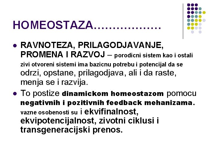 HOMEOSTAZA……………… l RAVNOTEZA, PRILAGODJAVANJE, PROMENA I RAZVOJ – porodicni sistem kao i ostali zivi HOMEOSTAZA……………… l RAVNOTEZA, PRILAGODJAVANJE, PROMENA I RAZVOJ – porodicni sistem kao i ostali zivi