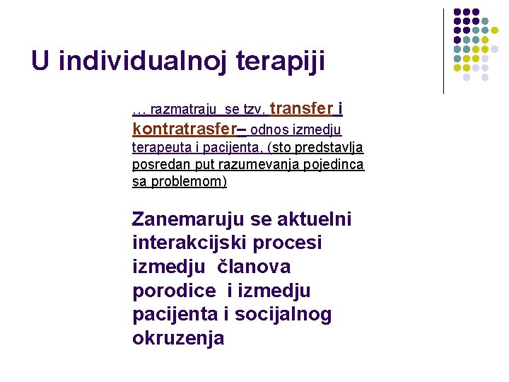 U individualnoj terapiji … razmatraju se tzv. transfer i kontratrasfer– odnos izmedju terapeuta i