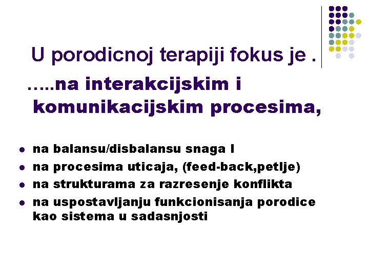  U porodicnoj terapiji fokus je. …. . na interakcijskim i komunikacijskim procesima, l