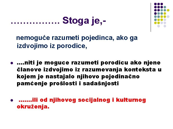 ……………. Stoga je, nemoguće razumeti pojedinca, ako ga izdvojimo iz porodice, l l .