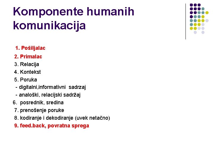 Komponente humanih komunikacija 1. Pošiljalac 2. Primalac 3. Relacija 4. Kontekst 5. Poruka -