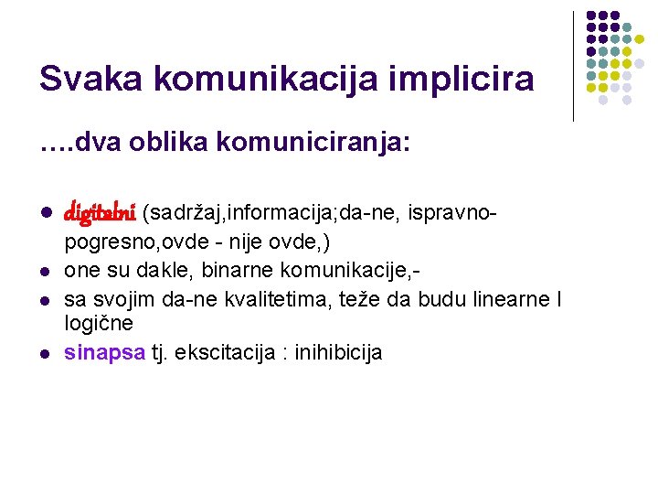 Svaka komunikacija implicira …. dva oblika komuniciranja: l l digitalni (sadržaj, informacija; da-ne, ispravnopogresno,