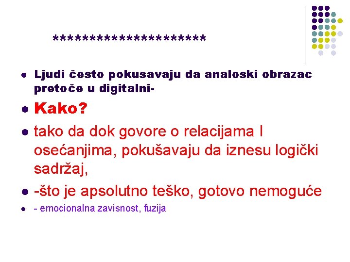  *********** l Ljudi često pokusavaju da analoski obrazac pretoče u digitalni- l Kako?