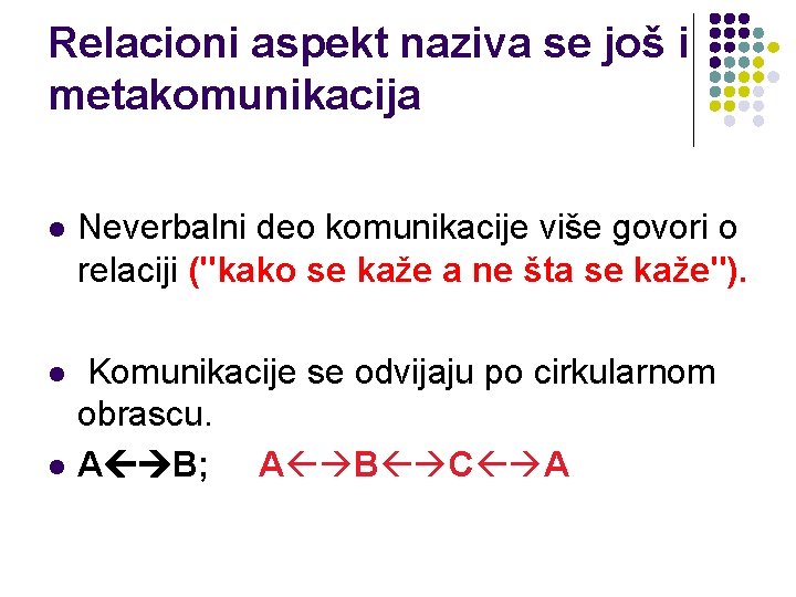 Relacioni aspekt naziva se još i metakomunikacija l Neverbalni deo komunikacije više govori o Relacioni aspekt naziva se još i metakomunikacija l Neverbalni deo komunikacije više govori o